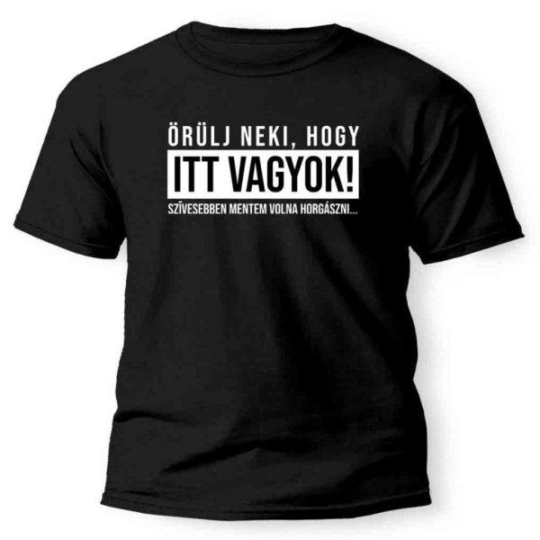 Vicces póló, Örülj neki, hogy itt vagyok, XXL