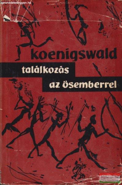 G. H. R. Von Koenigswald - Találkozás az ősemberrel