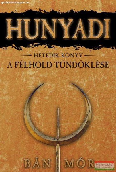 Bán Mór - Hunyadi 7. - A félhold tündöklése