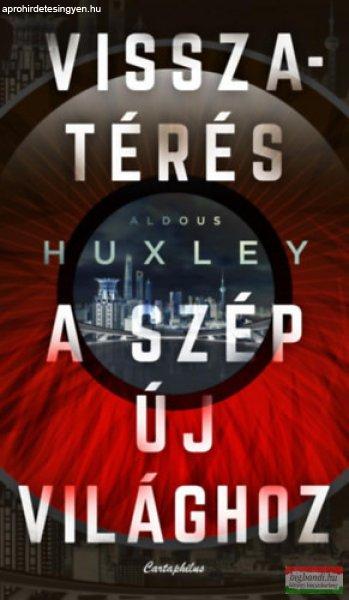 Aldous Huxley - Visszatérés a szép új világhoz