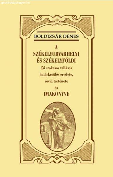 A székelyudvarhelyi és székelyföldi ősi szokásos vallásos határkerülés
eredete, rövid története és imakönyve