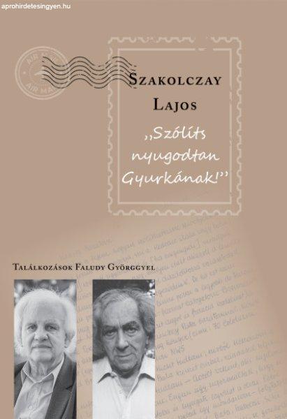 Szólíts nyugodtan Gyurkának - Találkozások Faludy Györggyel