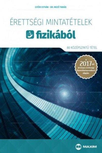 Érettségi mintatételek fizikából (80 középszintű tétel) - A 2017-től
érvényes érettségi követelményrendszer alapján