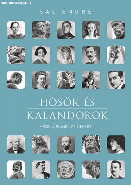 Hősök és kalandorok - Mesél a Fiumei úti sírkert