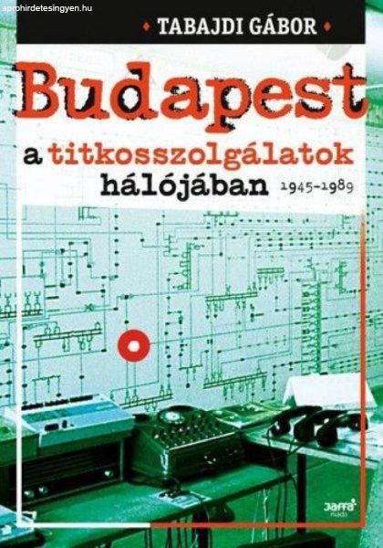 Budapest a titkosszolgálatok hálójában 1945-1989