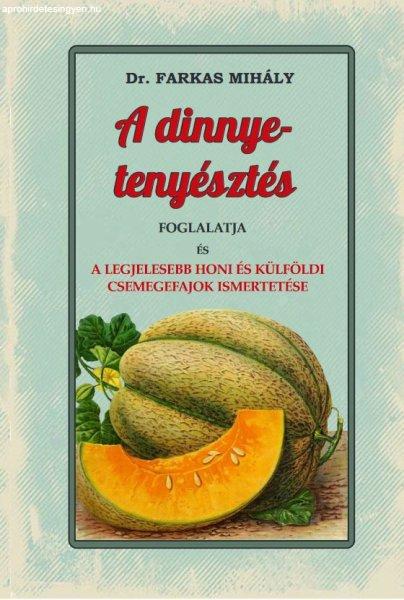 A dinnye-tenyésztés foglalatja és a legjelesebb honi és külföldi
csemegefajok ismertetése