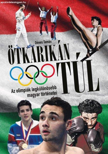 Ötkarikán túl – Az olimpiák legkülönösebb magyar történetei