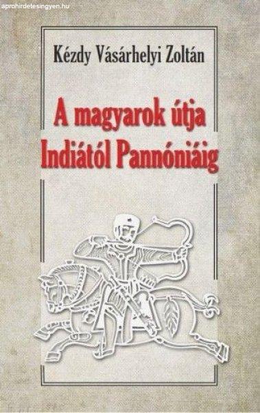 A magyarok útja Indiától - Pannóniáig