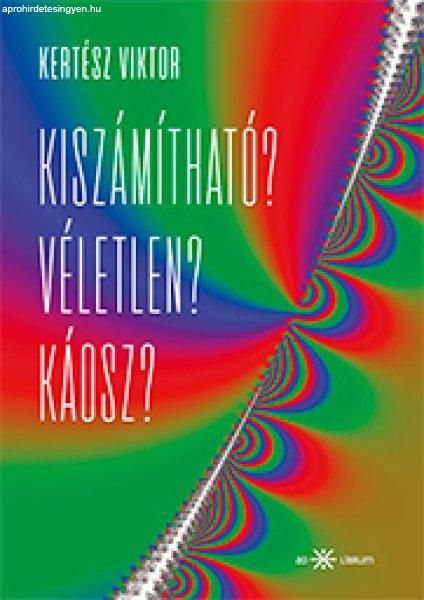 Kiszámítható? Véletlen? Káosz?