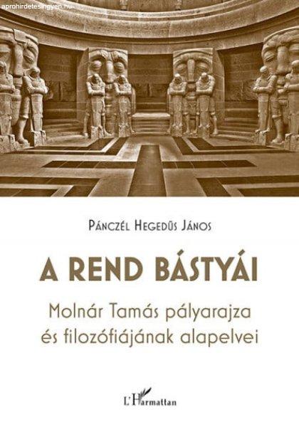 A rend bástyái - Molnár Tamás pályarajza és filozófiájának alapelvei