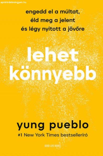 Lehet könnyebb - Engedd el a múltat, éld meg a jelent és légy nyitott a
jövőre