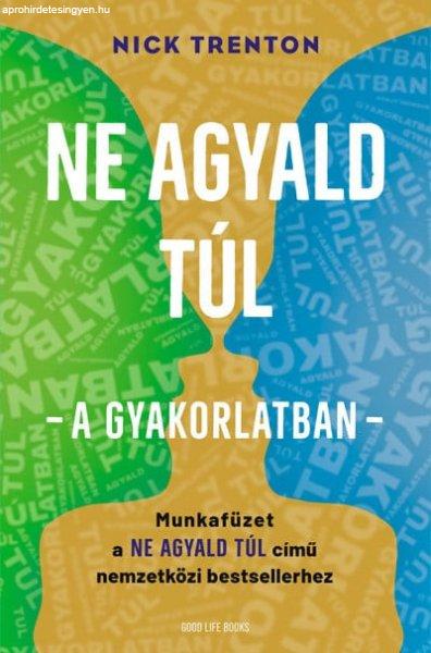 Ne agyald túl - a gyakorlatban - Munkafüzet a Ne agyald túl című
nemzetközi bestsellerhez