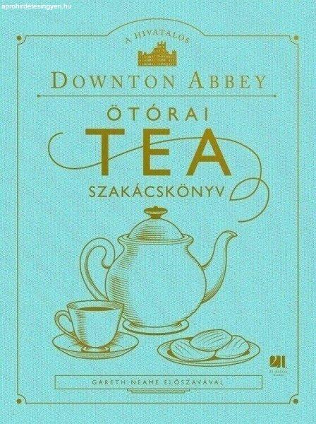 A hivatalos Downton Abbey Ötórai Tea Szakácskönyv