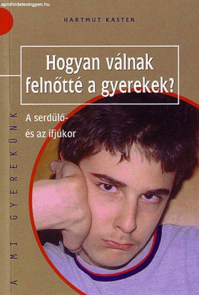 HOGYAN VÁLNAK FELNŐTTÉ A GYEREKEK? - A SERDÜLŐ ÉS AZ IFJÚKOR