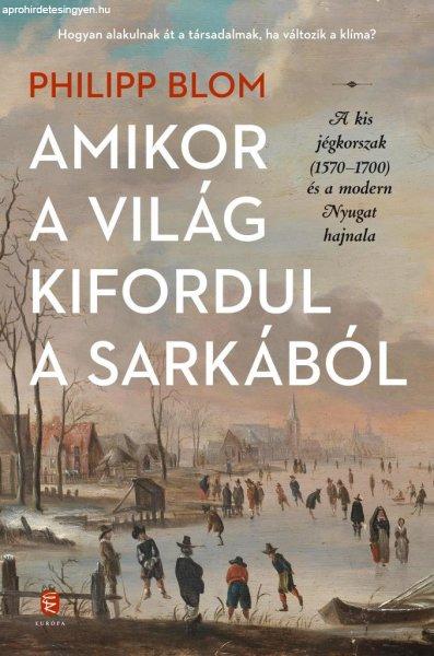 Amikor a világ kifordul a sarkából - A kis jégkorszak (1570-1700) és a
modern Nyugat hajnala