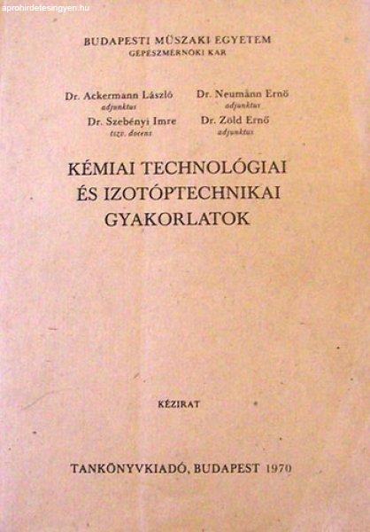 Kémiai technológiai és izotóptechnikai gyakorlatok kézirat - Ackermann L.,
Neumann E., Szebényi I., Zöld E.