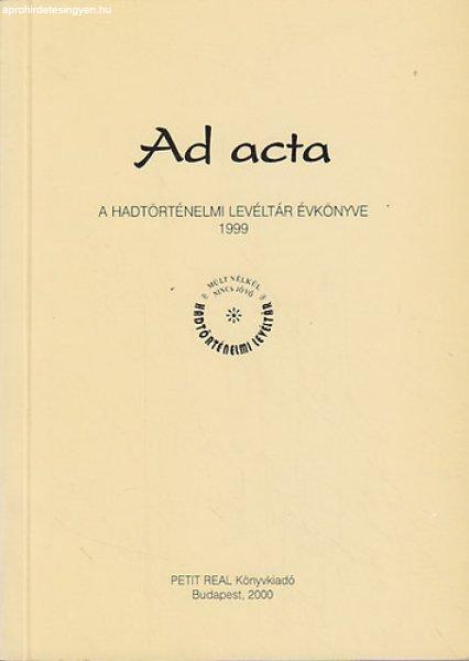 Ad acta-A hadtörténelmi levéltár évkönyve 1999 - Dr. Lenkefi Ferenc szerk.