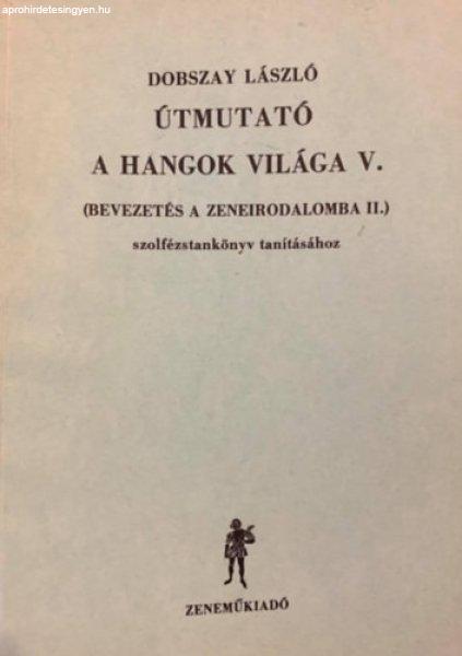 Útmutató - A hangok világa V. (Bevezetés a zeneirodalomba II.)
szolfézstankönyv tanításához - Dobszay László