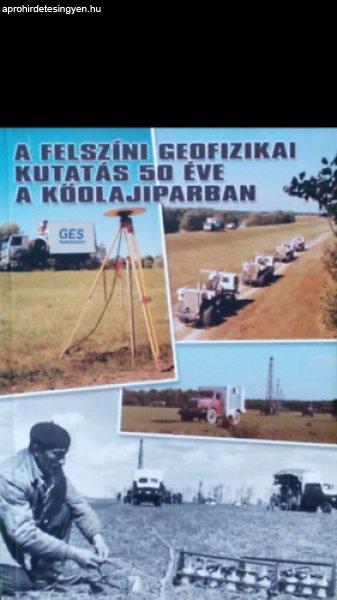 A felszíni geofizikai kutatás 50 éve a kőolajiparban - Késmárky
István(szerk)