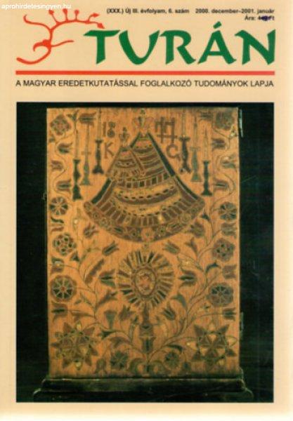 Turán [A magyar eredetkutatással foglalkozó tudományok lapja] (XXX.) Új
III. évfolyam, 6. szám (2000. december / 2001. január) -