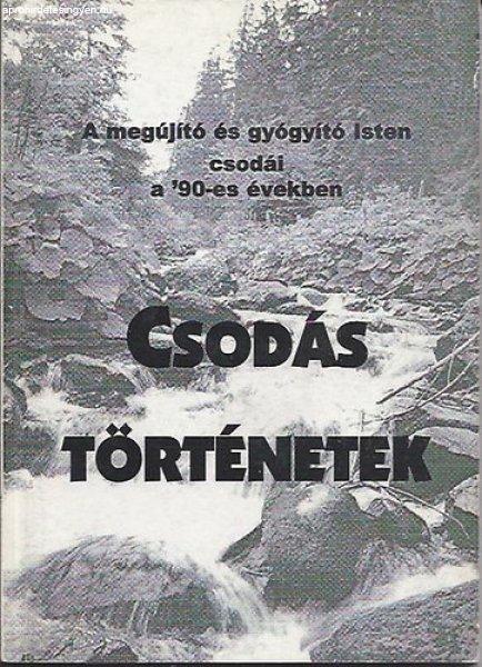 Csodás történetek - A megújító és gyógyító Isten csodái a '90-es
években - Sípos (S) Gyula