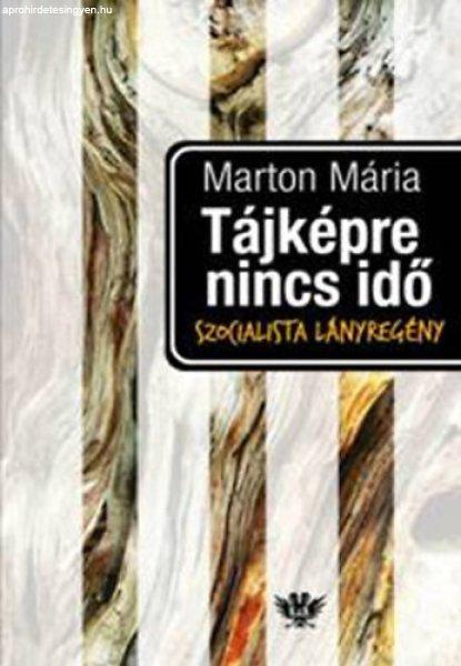 Tájképre nincs idő (Szocialista lányregény) - Marton Mária