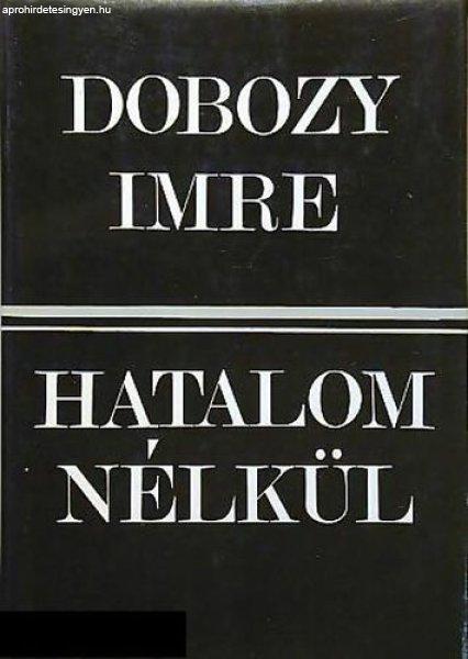 Hatalom nélkül - Dobozy Imre