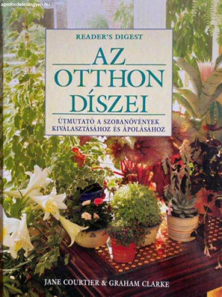 Az otthon díszei - ÚTMUTATÓ A SZOBANÖVÉNYEK KIVÁLASZTÁSÁHOZ ÉS
ÁPOLÁSÁHOZ - Jane Courtier, Graham Clarke