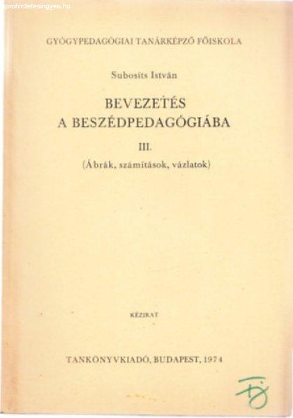 Bevezetés a beszédpedagógiába III. (Ábrák, számítások, vázlatok) -
Subosits István