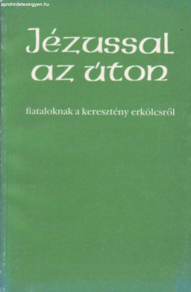 Jézussal az úton - Fiataloknak a keresztény erkölcsről -