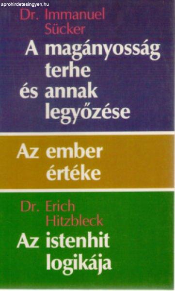 A magányosság terhe és annak legyőzése • Az ember értéke • Az
istenhit logikája - Dr. Immanuel Sücker, Dr. Erich Hitzbleck