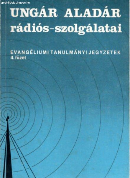 Ungár Aladár rádiós-szolgálatai - Evangéliumi tanulmányi jegyzetek 4.
füzet - Ungár Aladár (szerk.)