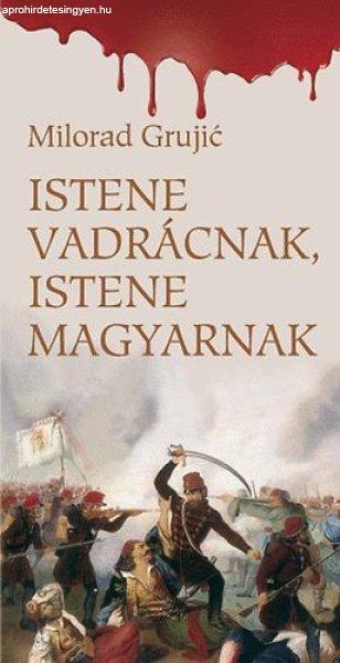 Istene vadrácnak, istene magyarnak - Milorad Grujic