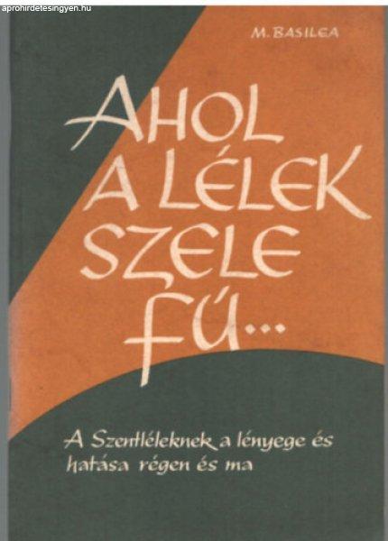 Ahol a lélek szele fú....- A Szentléleknek a lényege és hatása régen és
ma - M. Basilea