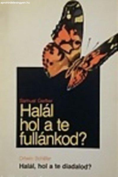 Halál, hol a te fullánkod?-Halál, hol a te diadalod? - Gerber,
Samuel-Schäfer, Ortwin