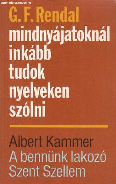 Mindnyájatoknál inkább tudok nyelveken szólni - A bennünk lakozó Szent -
G. F. Rendal; Albert Kammer