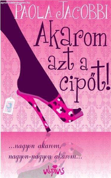 Akarom azt a cipőt! - Paola Jacobbi