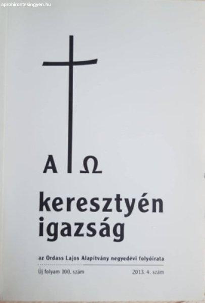 A keresztyén igazság - Az Ordass Lajos Alapítvány negyedévi folyóirata,
2013. 4. szám (Új folyam 100. sz. ) - Isó Dorottya