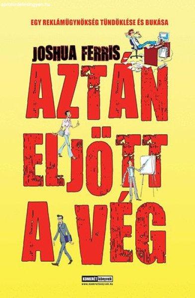 Aztán eljött a vég - Egy reklámügynökség tündöklése és bukása -
Joshua Ferris