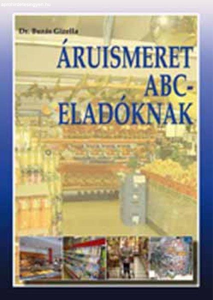 Áruismeret ABC-eladóknak - Élelmiszer és vegyi áru - Dr. Buzás Gizella