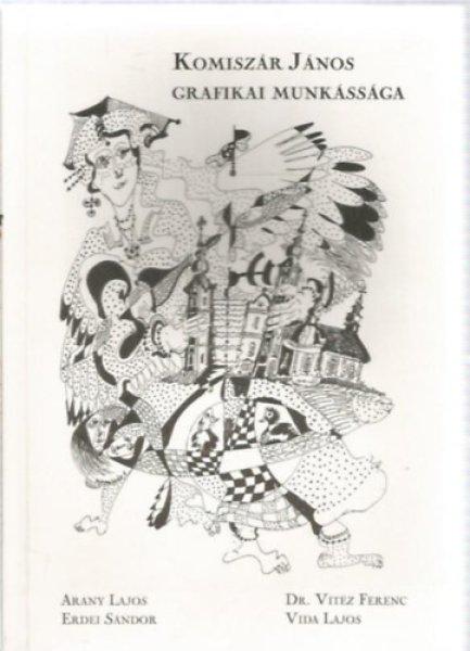 Komiszár János grafikai munkássága - Arany Lajos - Erdei Sándor - Dr.
Vitéz Ferenc - Vida Lajos