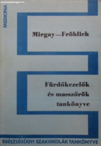 Fürdőkezelők és masszőrök tankönyve - Dr.Mirgay S.; Dr.Fröhlich L.