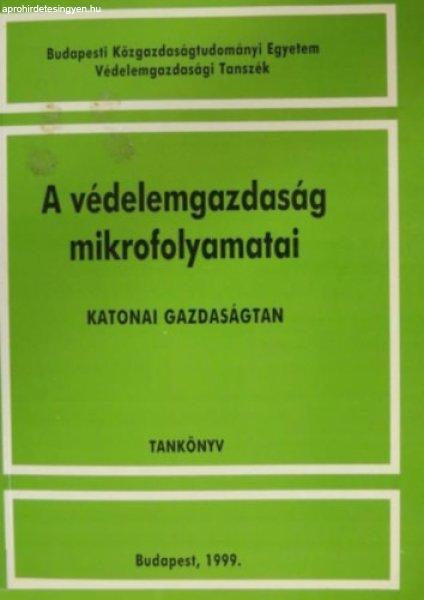 A védelemgazdaság mikrofolyamatai - Katonai gazdaságtan - Tankönyv
(Budapesti Közgazdaságtudományi Egyetem Védelemgazdasági Tanszék - Dr.
Turák János szerk.