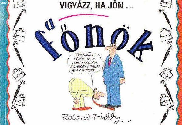 Vigyázz, ha jön... a főnök - Roland Fiddy