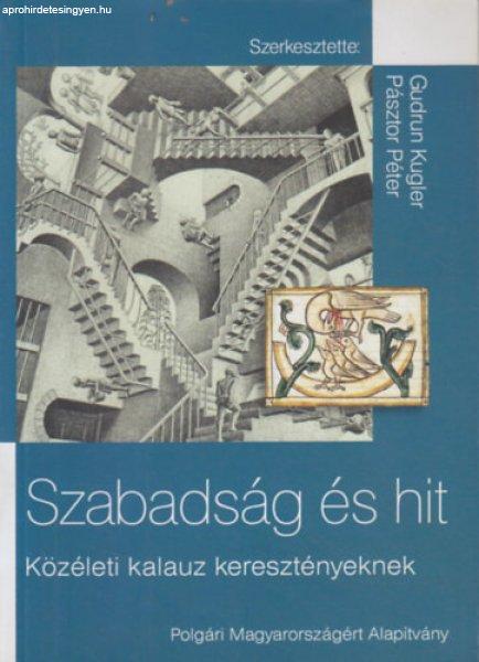 Szabadság és hit - Közéleti kalauz keresztényeknek - Gudrun Kugler -
Pásztor Péter (szerk.)