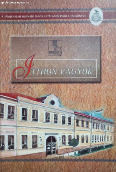 Itthon vagyok - Honismereti tankönyv (Jánoshalmi Általános Iskolások
részére) - Karsai Péter, Dr. Karsai Ferenc, Ferenczi Jánosné, Menyhárt
Tamás, Nasz Péterné