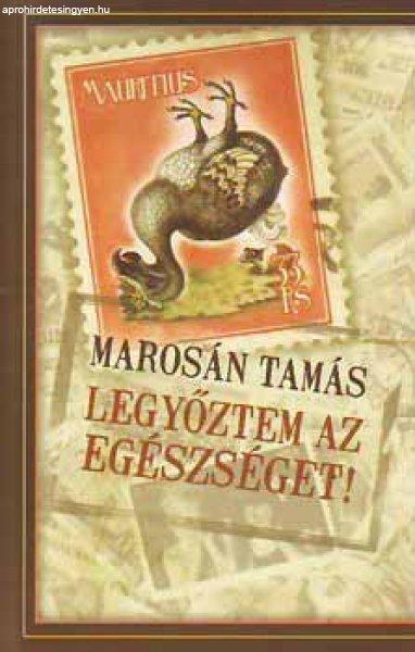 Legyőztem az egészséget! - Marosán Tamás