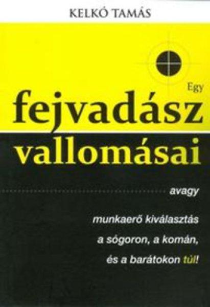 Egy fejvadász vallomásai - Kelkó Tamás