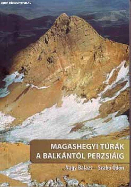 Magashegyi túrák a Balkántól Perzsiáig - Nagy Balázs; Szabó Ödön