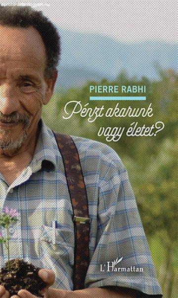 Pénzt akarunk vagy életet? - Pierre Rabhi